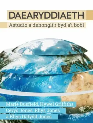 Daearyddiaeth – Astudio a Dehongli’r Byd a’i Bobl