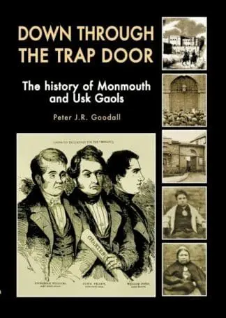 Down Through the Trap Door – The History of Monmouth and Usk Gaols