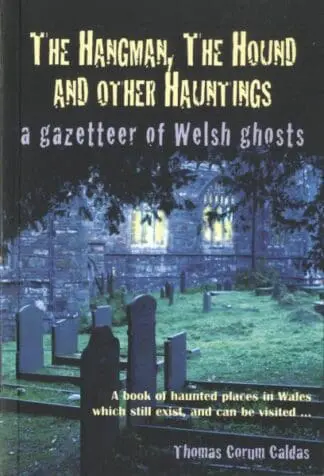 The Hangman, The Hound and Other Huntings – A Gazetteer of Welsh