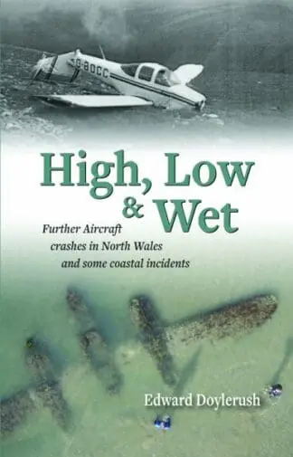 High, Low and Wet – Further Aircraft Crashes in North Wales and Some Coastal Incidents