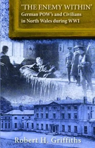 ‘The Enemy Within’ – German Pow’s and Civilians in North Wales During WW1