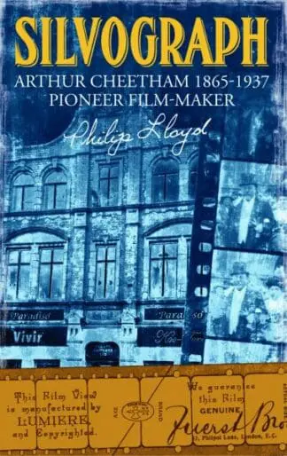 Silvograph – Arthur Cheetham 1865-1937 Pioneer Film-Maker