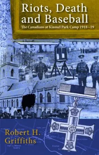 Riots, Death and Baseball – The Canadians at Kinmel Park Camp 1918-19