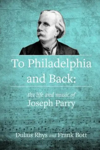 To Philadelphia and Back – The Life and Music of Joseph Parry
