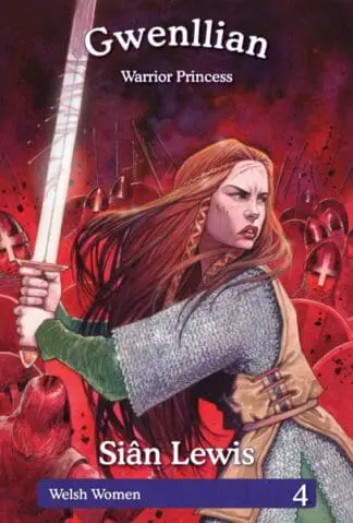 Welsh Women Series: 4. Gwenllian – Warrior Princess