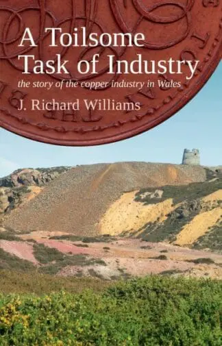 Toilsome Task of Industry, A – The Story of the Copper Industry in Wales