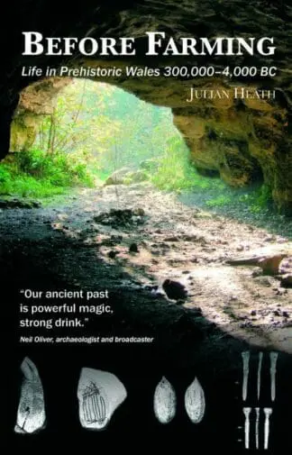 Before Farming – A Guide to Prehistoric Wales 300,000-4,000BC