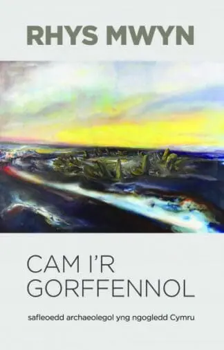 Cam i’r Gorffennol – Safleoedd Archaeolegol yng Ngogledd Cymru