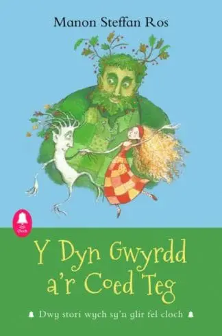 Cyfres Cloch: Y Dyn Gwyrdd a’r Coed Teg