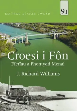 Llyfrau Llafar Gwlad: 91. Croesi i Fôn – Fferïau a Phontydd Menai