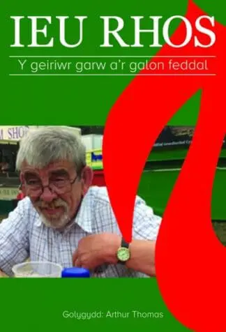 Ieu Rhos – Y Geiriwr Garw a’r Galon Feddal