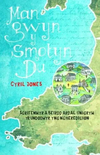 Man Gwyn y Smotyn Du – Sgrifenwyr a Beirdd Ardal Unigryw yr Undodwyr yng Ngheredigion