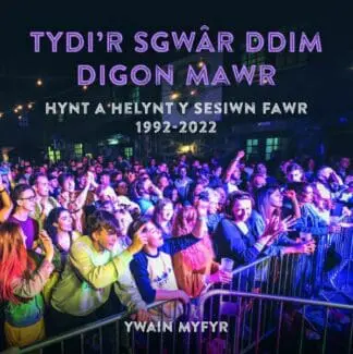 Tydi’r Sgwâr Ddim Digon Mawr – Hynt a Helynt y Sesiwn Fawr 1992-2022