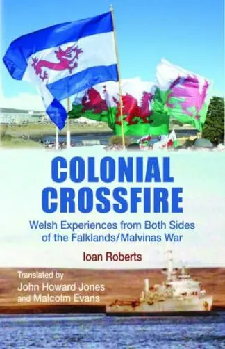Colonial Crossfire – Welsh Experiences from Both Sides of the Falklands/Malvinas War