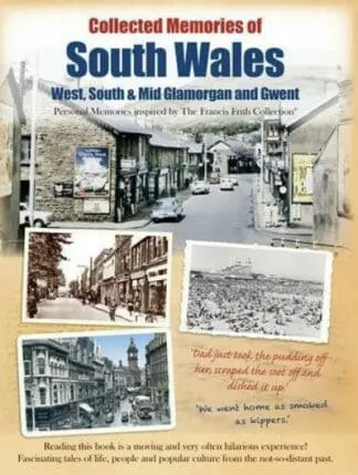 Collected Memories of South Wales – West, South and Mid Glamorgan and Gwent
