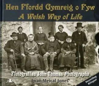 Hen Ffordd Gymreig o Fyw / A Welsh Way of Life  Ffotograffau John Thomas Photographs