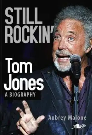 Still Rockin’ – Tom Jones, A Biography
