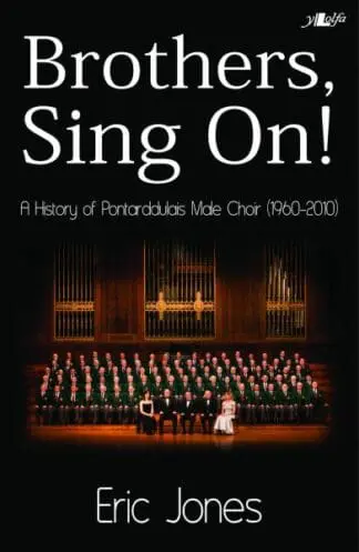 Brothers Sing on – A History of Pontarddulais Male Choir (1960-2010)