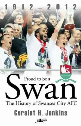 Proud to Be a Swan – The History of Swansea City AFC 1912-2012