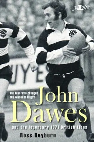 The Man Who Changed the World of Rugby – John Dawes and the Legendary 1971 British Lions