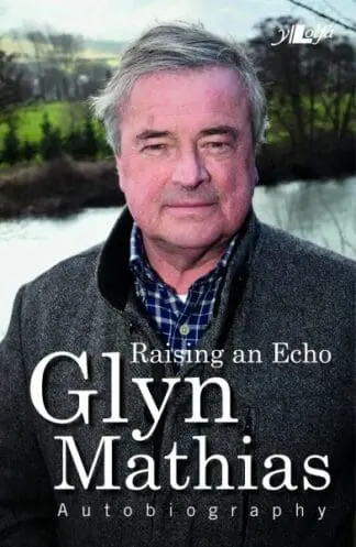 Raising an Echo – The Autobiography of Glyn Mathias