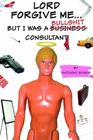 Lord Forgive Me… But I Was a (Business) Bullshit Consultant