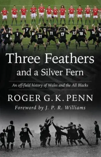 Three Feathers and a Silver Fern – An Off-Field History of the ‘Wales-All Blacks Fixtures’