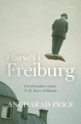 Ffarwél i Freiburg – Crwydriadau Cynnar T. H. Parry-Williams