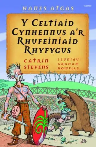 Hanes Atgas: Y Celtiaid Cynhennus a’r Rhufeiniaid Rhyfygus