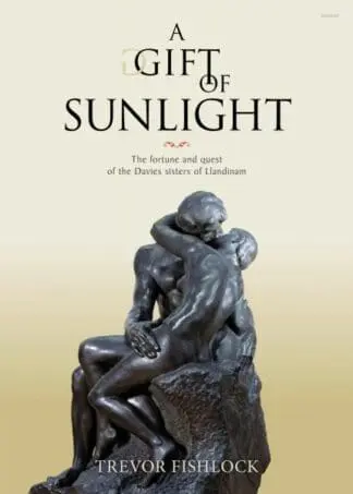 Gift of Sunlight, A – The Fortune and Quest of the Davies Sisters of Llandinam