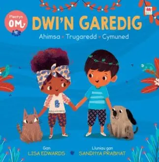 Plentyn Om: Dwi’n Garedig (Ahimsa • Trugaredd • Cymuned)