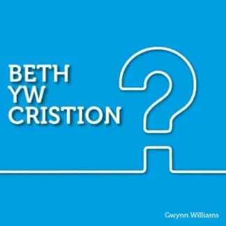 Cyfres y Ffordd: Beth yw Cristion?