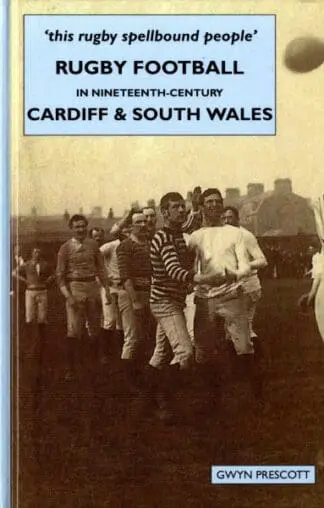 Rugby Football in Nineteenth-Century Cardiff and South Wales – ‘This Rugby Spellbound People’
