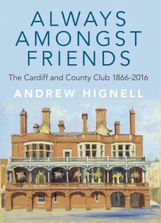 Always Amongst Friends – Cardiff and County Club 1866-2016, The