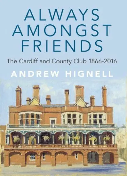 Always Amongst Friends – Cardiff and County Club 1866-2016, The