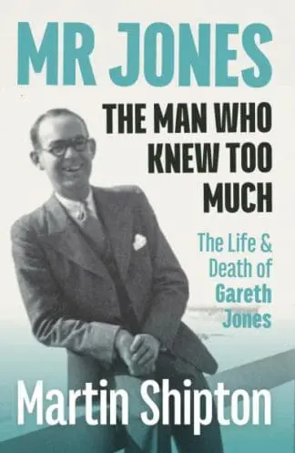 Mr Jones – The Man Who Knew Too Much – The Life and Death of Gareth Jones