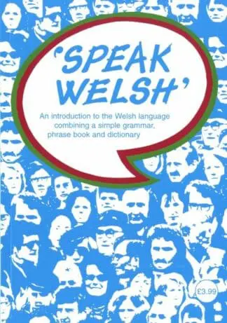 Speak Welsh – An Introduction to the Welsh Language Combining a Simple Grammar, Phrase Book and Dictionary