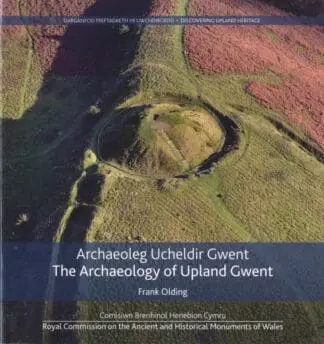 Archaeoleg Ucheldir Gwent / The Archaeology of Upland Gwent