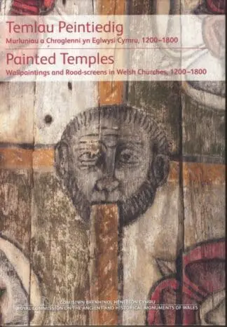 Temlau Peintiedig – Murluniau a Chroglenni yn Eglwysi Cymru, 1200–1800 / Painted Temples – Wallpaintings and Rood-Screens in Welsh Churches, 1200-1800