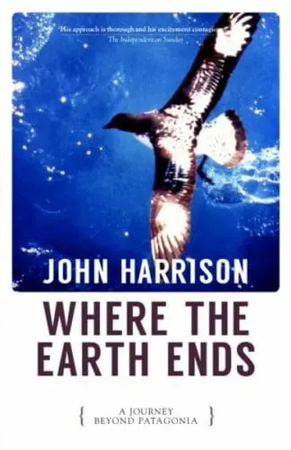 Where the Earth Ends – A Journey Beyond Patagonia
