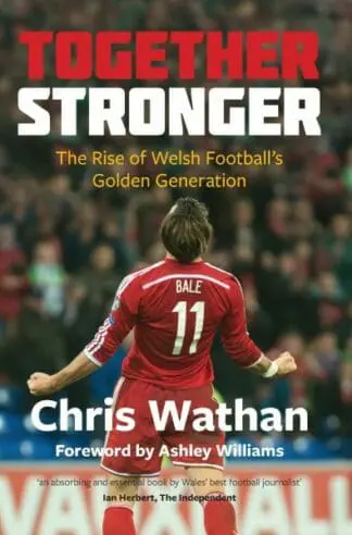 Together Stronger – The Rise of Welsh Football’s Golden Generation