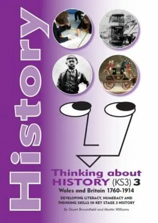History – Thinking About History (KS3) 3, Wales and Britain 1760-1914