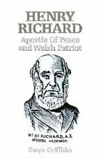 Henry Richard, Apostle of Peace and Welsh Patriot