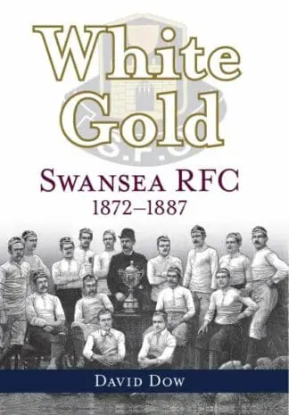White Gold – Swansea RFC 1872-1887