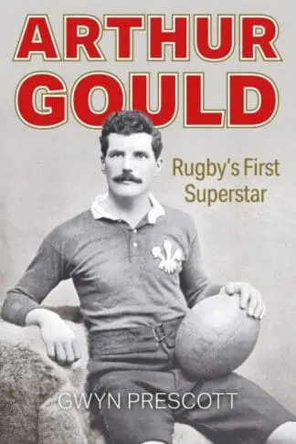 Arthur Gould – Rugby’s First Superstar