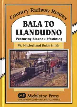 Country Railway Routes: Bala to Llandudno – Featuring Blaenau Ffestiniog