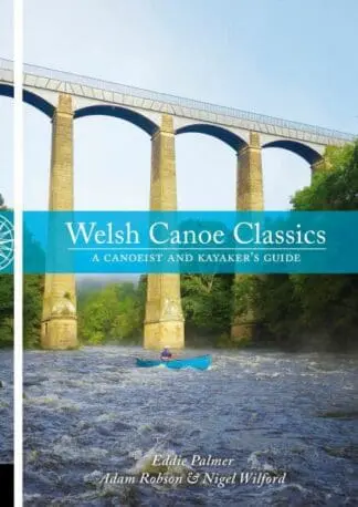 Welsh Canoe Classics – A Canoeist and Kayaker’s Guide