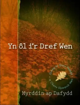 Yn ôl i’r Dref Wen – Golwg ar Ganu Heledd a Chanu Llywarch Hen