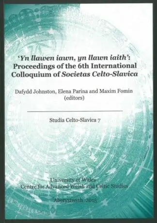 Yn Llawen Iawn, yn Llawn Iaith – Proceedings of the 6th International Colloquium of Societas Celto-Slavica