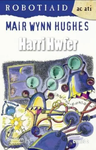 Cyfres Robotiaid ac Ati: Harri Hwfer